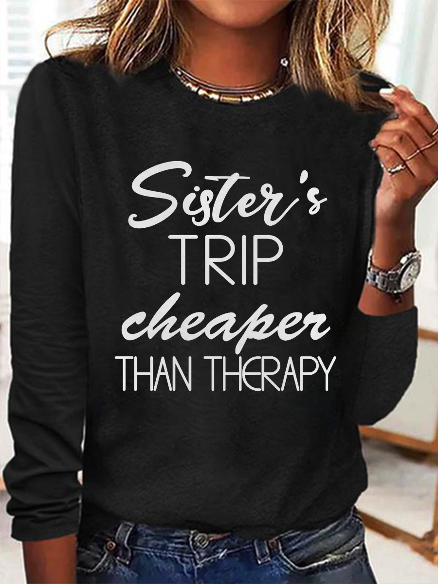 Sister's Trip Cheaper Than Therapy Crewnecks Vacation Text Letters Simple Long Sleeve Shirt