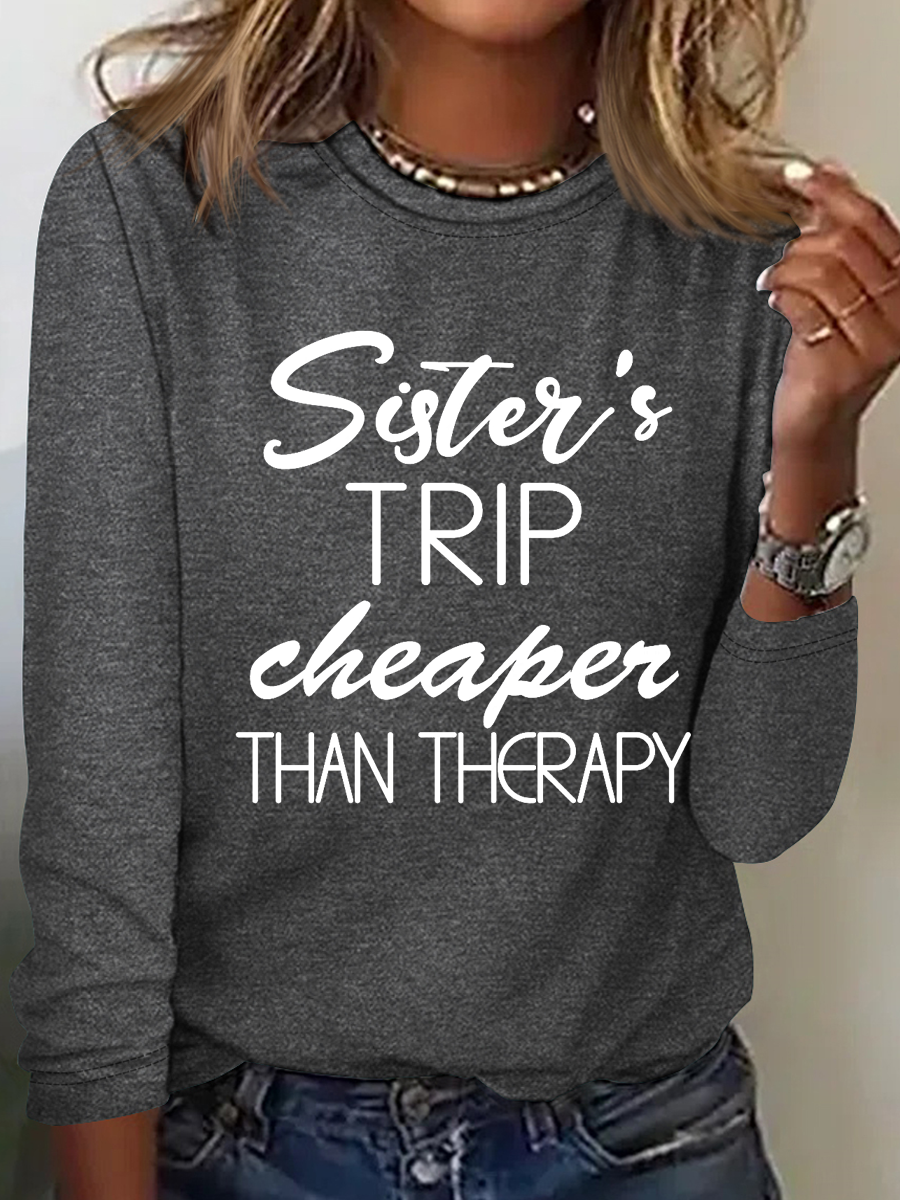 Sister's Trip Cheaper Than Therapy Crewnecks Vacation Text Letters Simple Long Sleeve Shirt