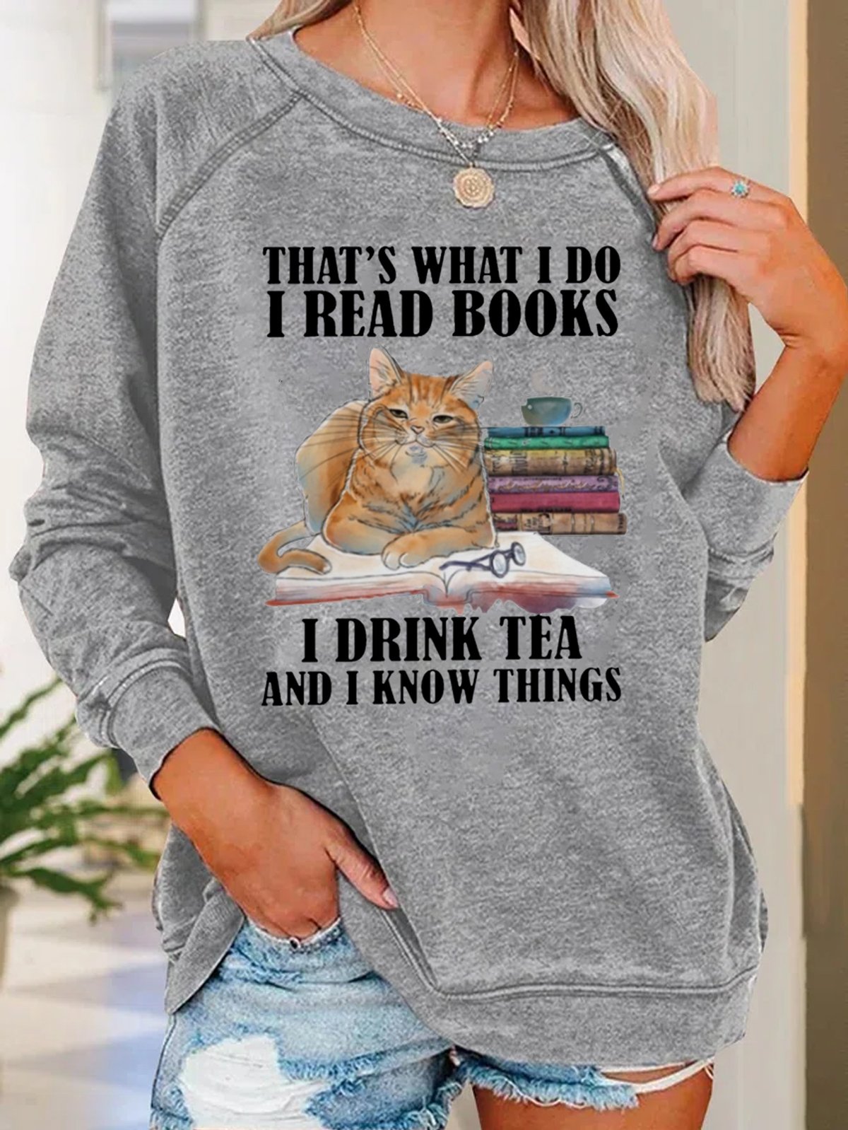 Funny I Read Books I Drink Tea And I Know Things Casual Sweatshirt