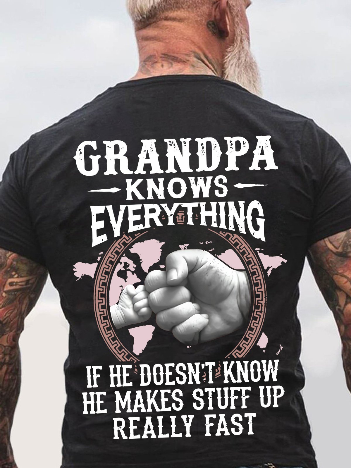 Grandpa -Knows Everything If He Doesn't Know He Makes Stuff Up Really Fast Back Cotton T-shirt