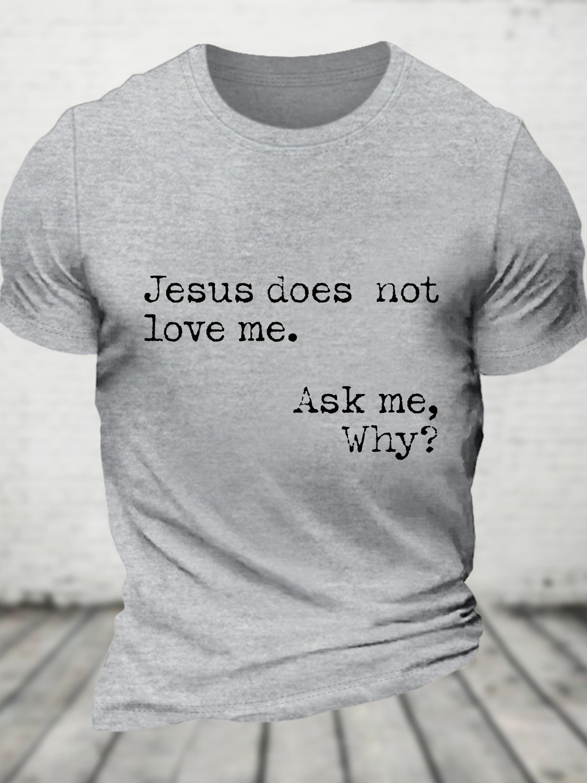 Jesus Does Not Love Me Ask Me Why Cotton T-shirt