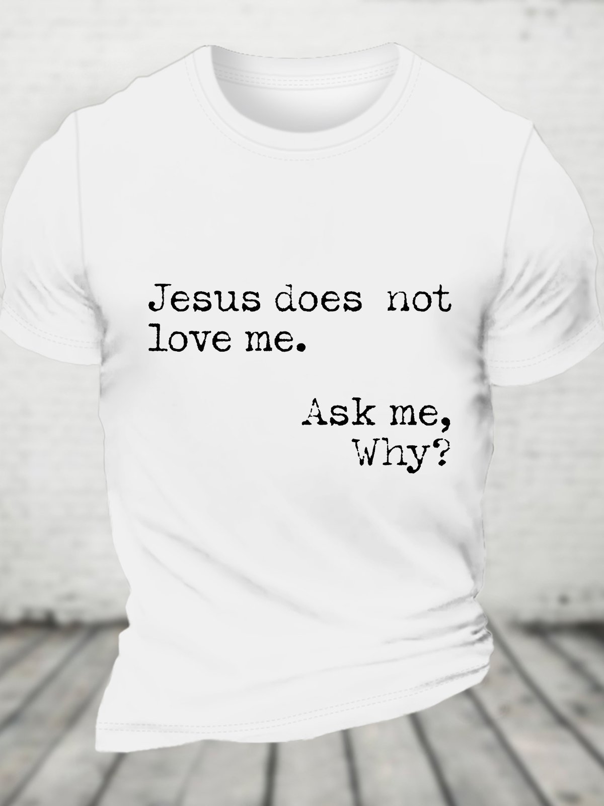 Jesus Does Not Love Me Ask Me Why Cotton T-shirt