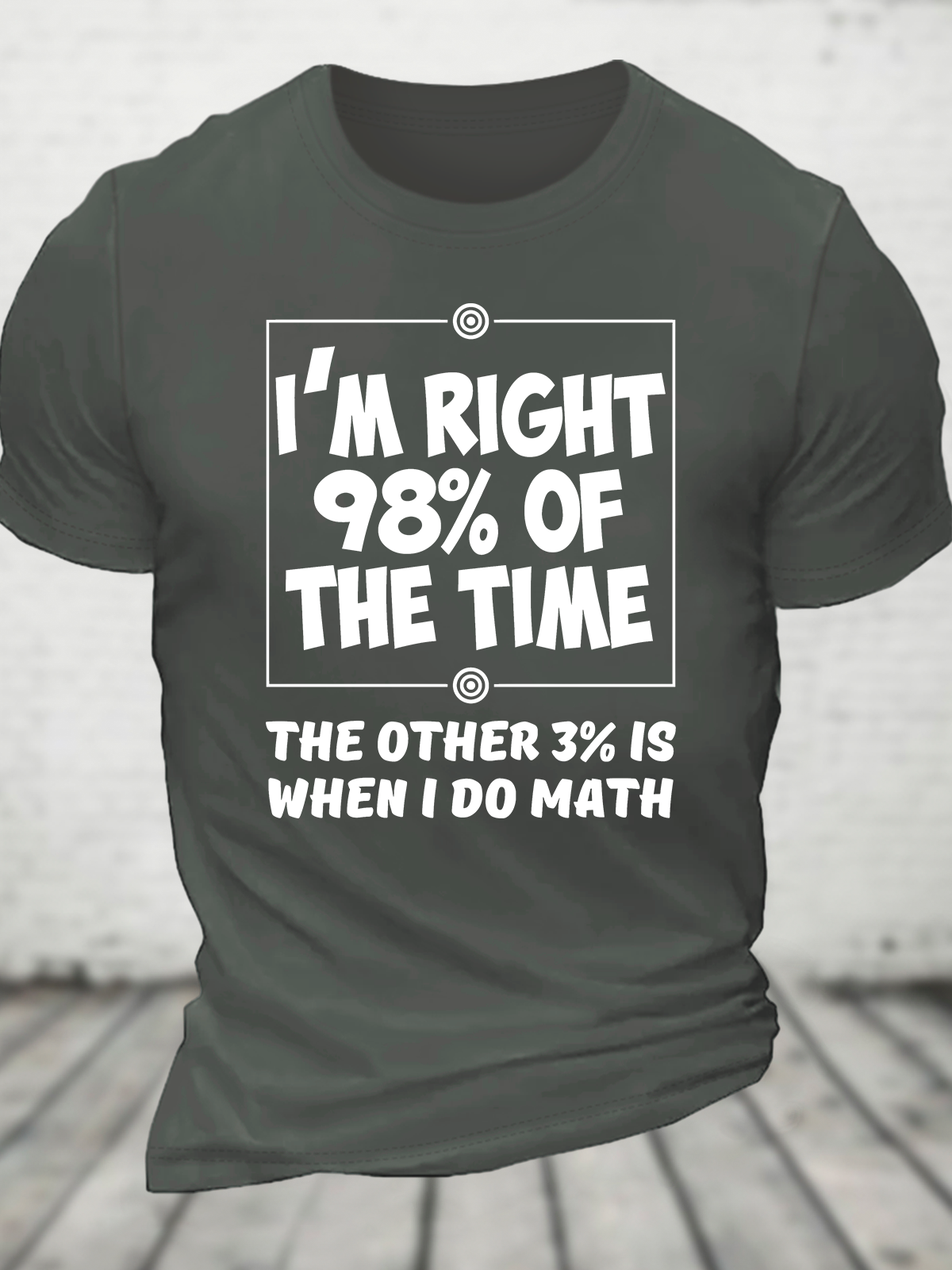 I'm Right 98% Of The Time The Other 3% Is When I Do Math Cotton T-Shirt