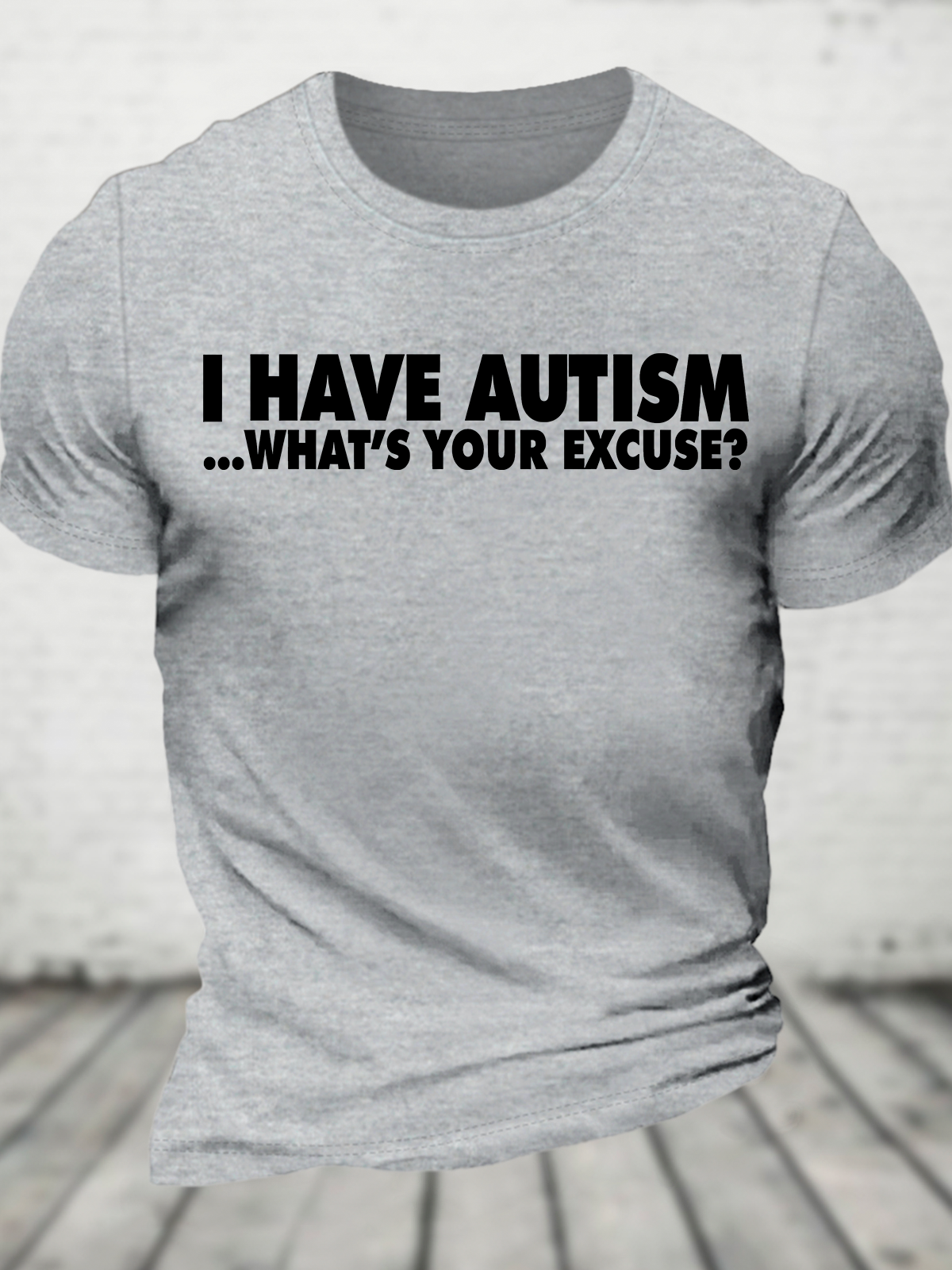 I Have Autism What's Your Excuse Cotton T-Shirt