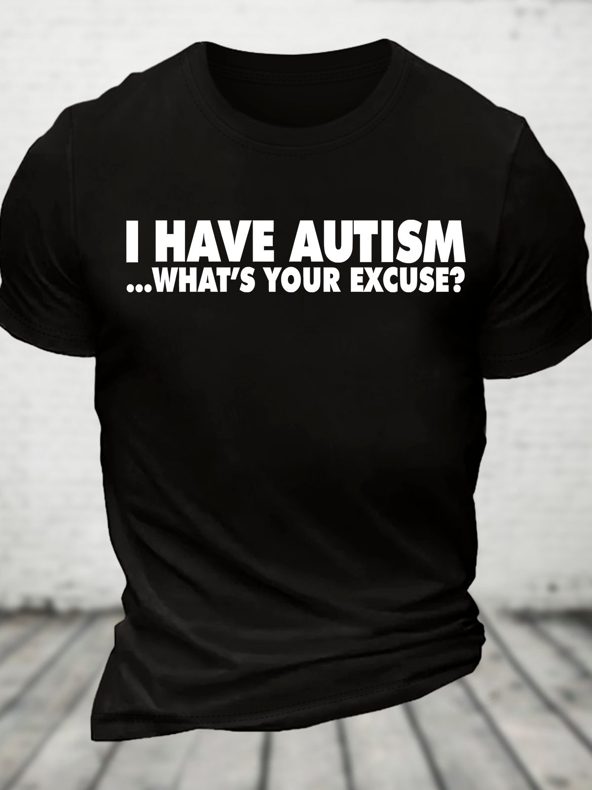 I Have Autism What's Your Excuse Cotton T-Shirt