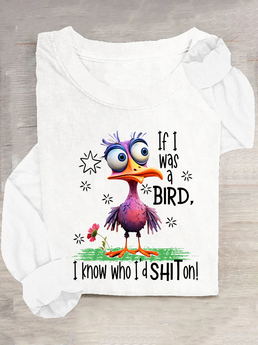 Funny Sarcastic If I Was A Bird I Know Who I'd Shit On Casual Long Sleeve Shirt