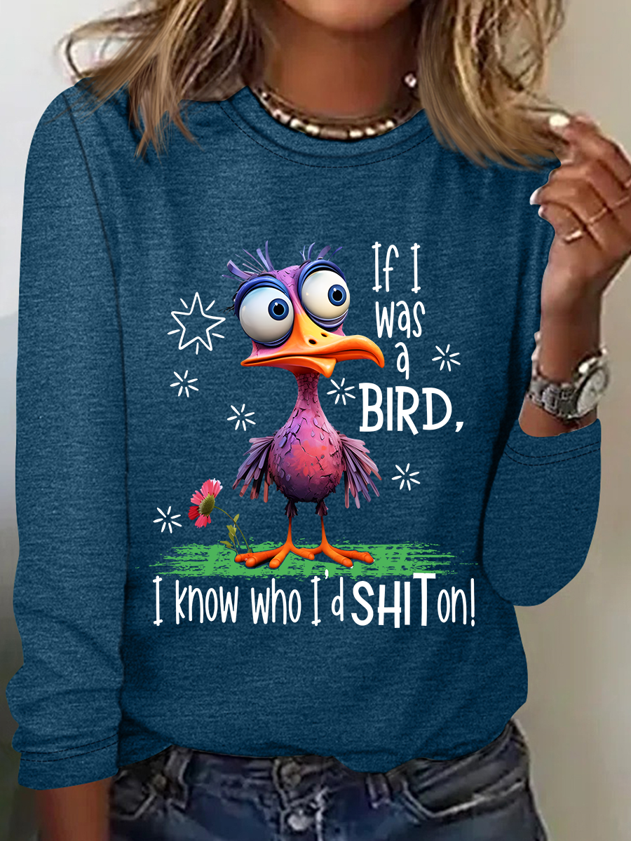 Funny Sarcastic If I Was A Bird I Know Who I'd Shit On Casual Long Sleeve Shirt