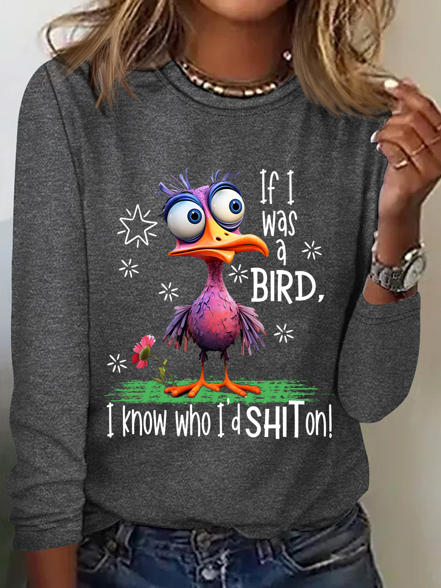 Funny Sarcastic If I Was A Bird I Know Who I'd Shit On Casual Long Sleeve Shirt