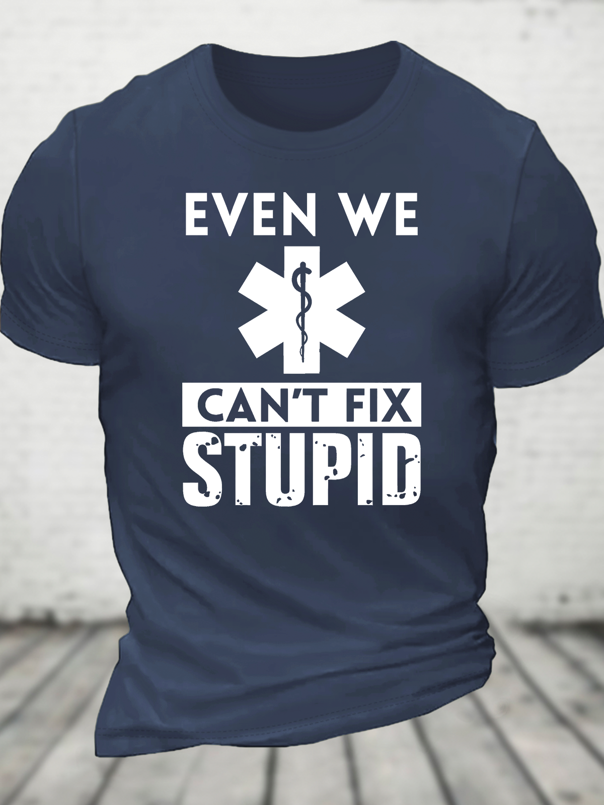 Even We Can't Fix Stupid Cotton T-Shirt