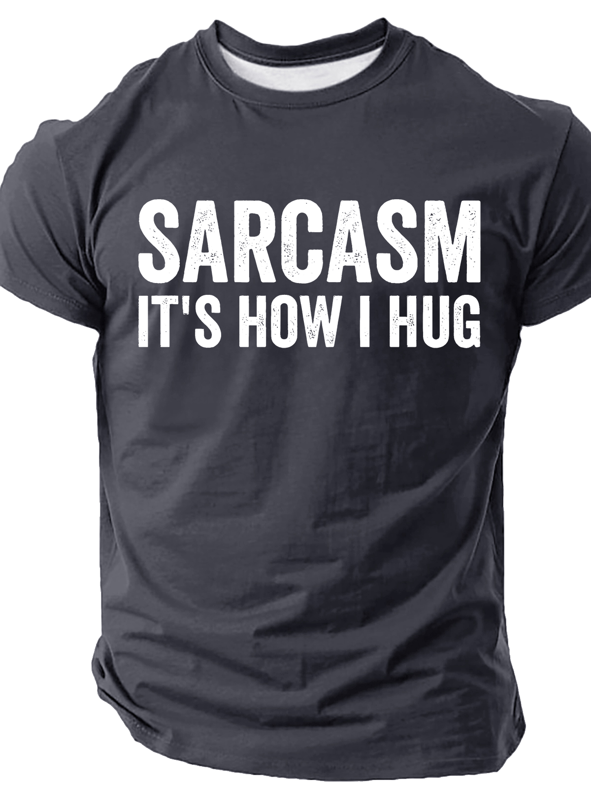 Sarcasm It's How I Hug - Funny Sarcastic Cotton T-Shirt