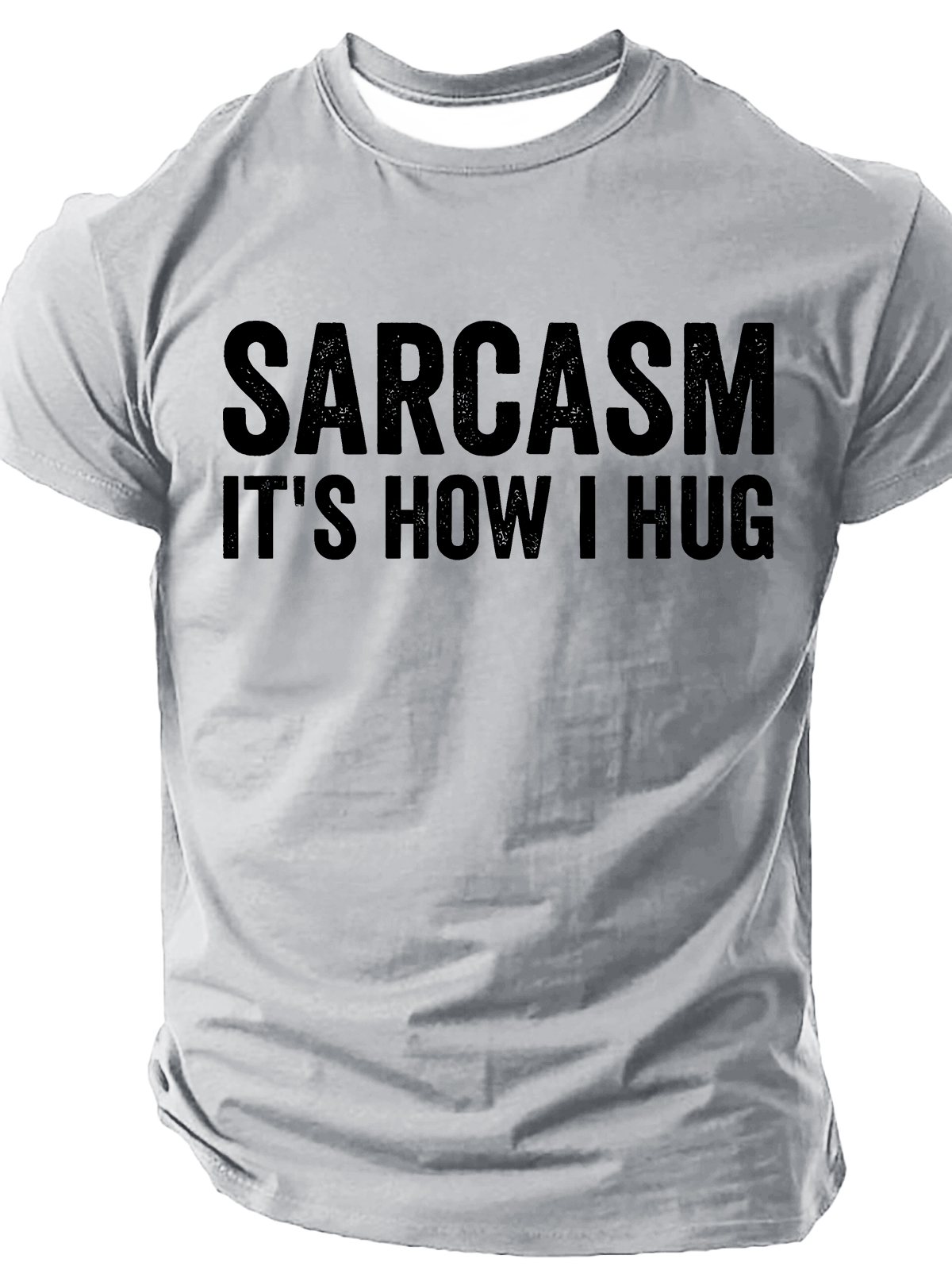 Sarcasm It's How I Hug - Funny Sarcastic Cotton T-Shirt