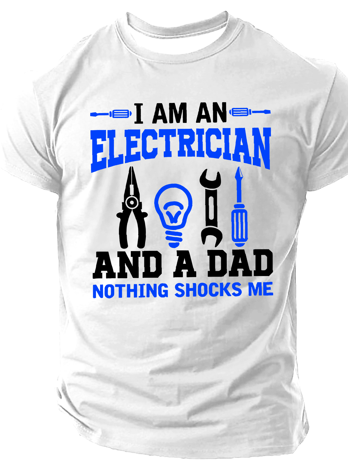 I Am An Electrician And A Dad Nothing Shocks Me Cotton T-Shirt