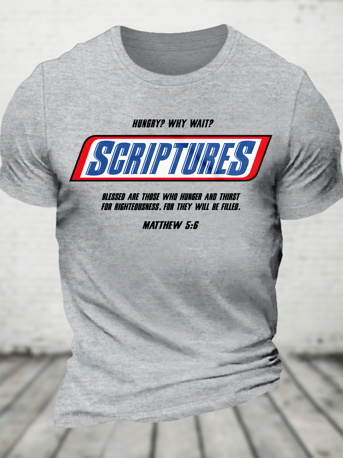 Hungry Why Wait Scriptures Blessed Are Those Who Hunger And Thirst For Righteousness. For They Will Be Filled Cotton T-Shirt