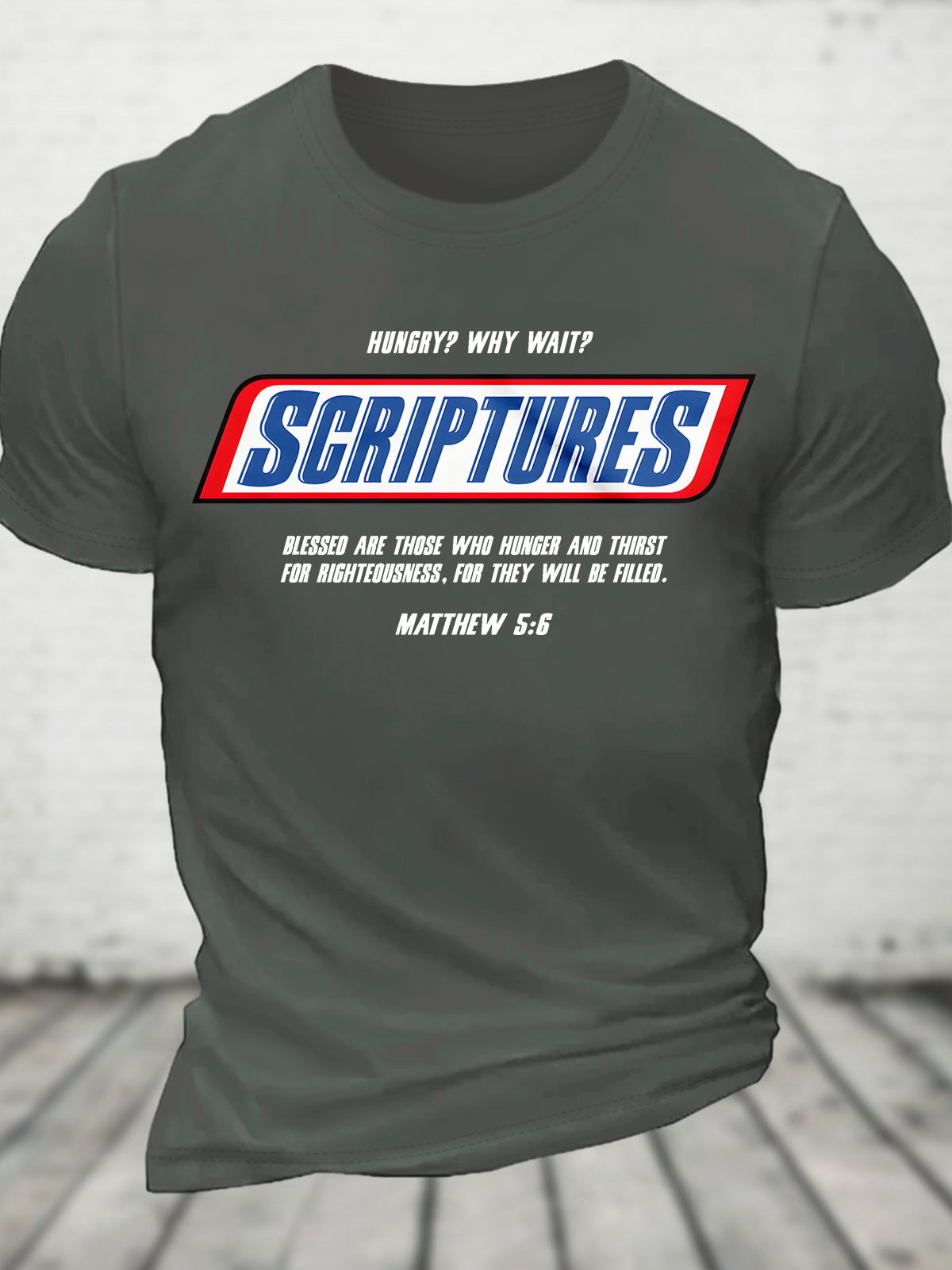 Hungry Why Wait Scriptures Blessed Are Those Who Hunger And Thirst For Righteousness. For They Will Be Filled Cotton T-Shirt