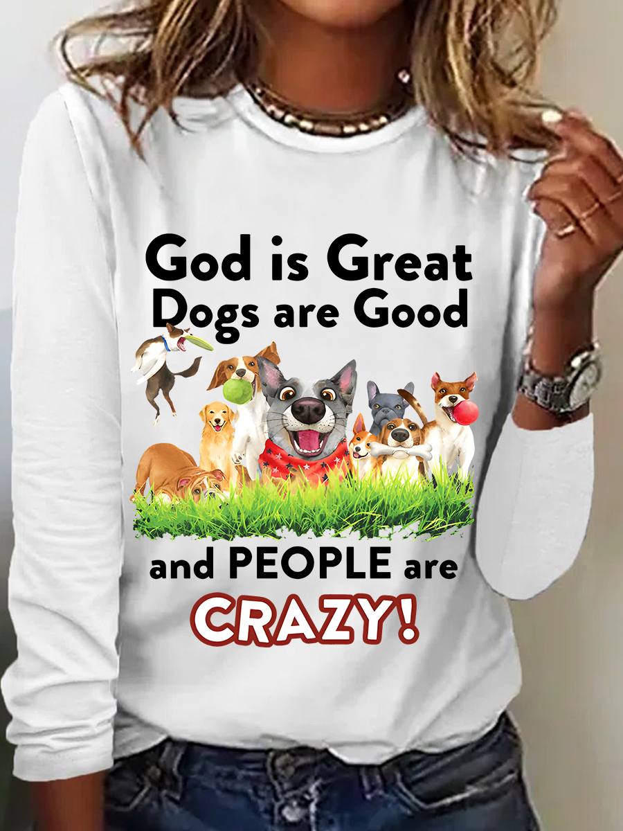 God Is Great Dogs Are Good And People Are Crazy! Casual Long Sleeve Shirt