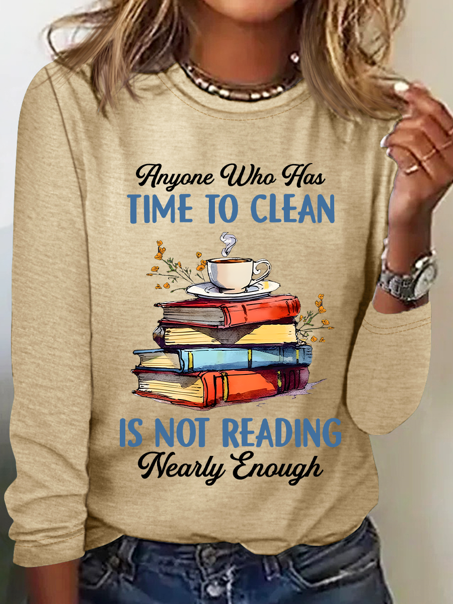 Anyone Who Has Time To Clean Is Not Reading Nearly Enough Book Lovers Casual Long Sleeve Shirt