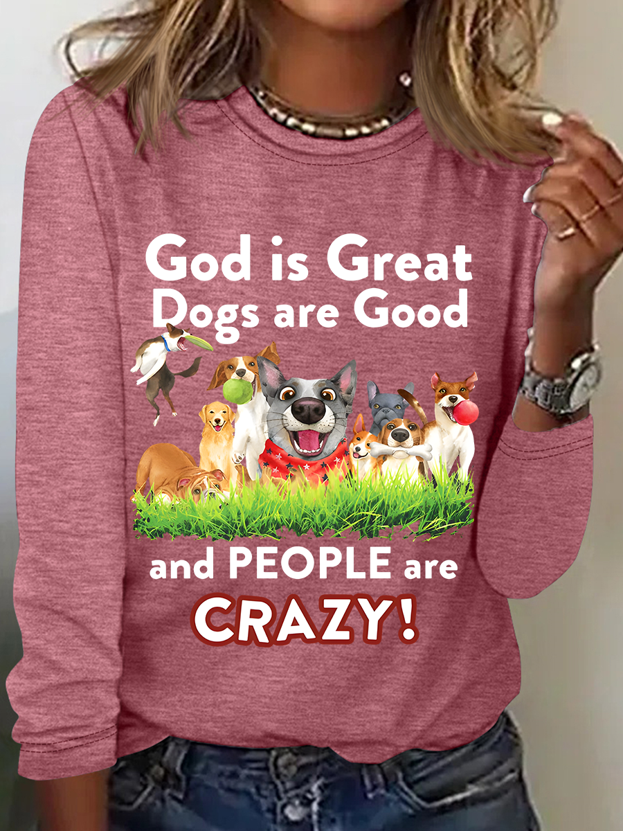 God Is Great Dogs Are Good And People Are Crazy! Casual Long Sleeve Shirt