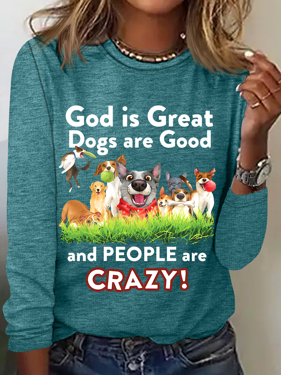 God Is Great Dogs Are Good And People Are Crazy! Casual Long Sleeve Shirt