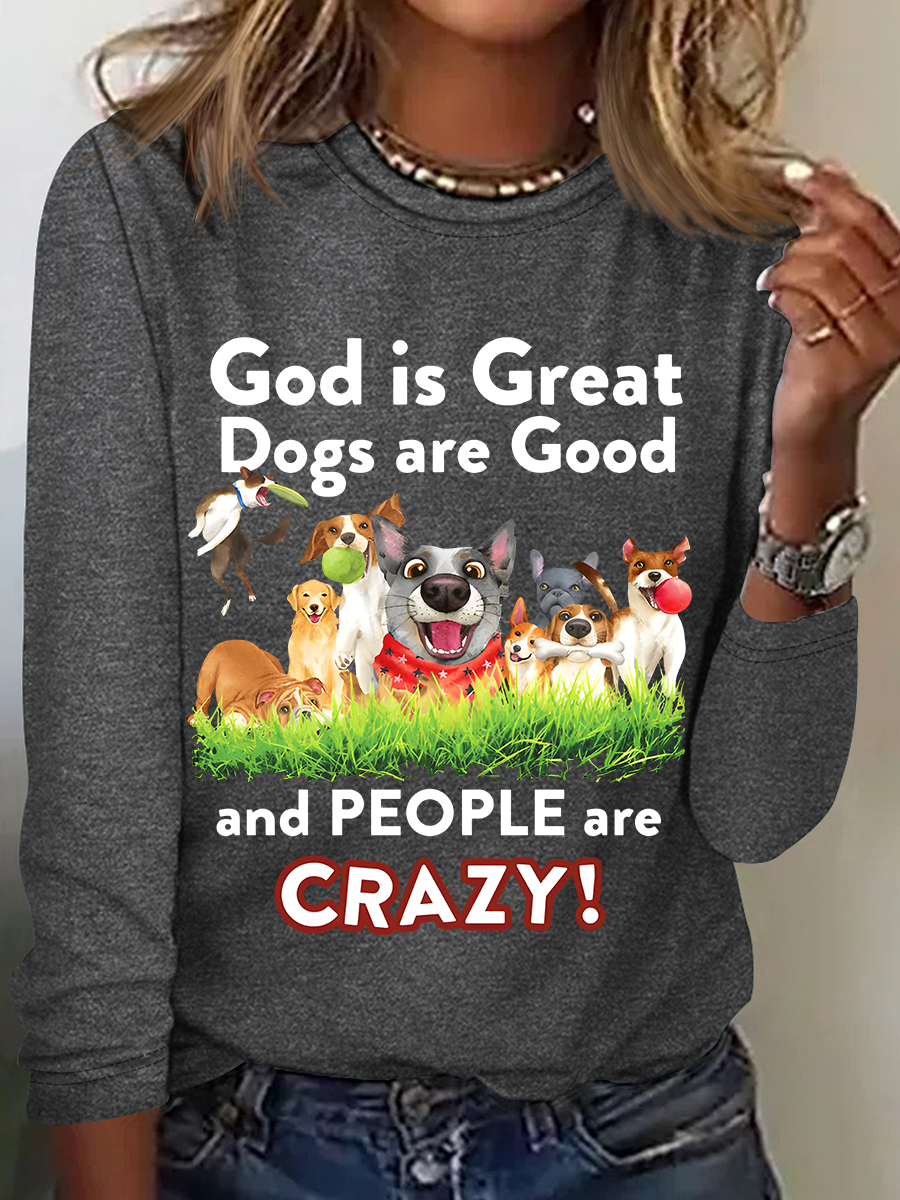 God Is Great Dogs Are Good And People Are Crazy! Casual Long Sleeve Shirt