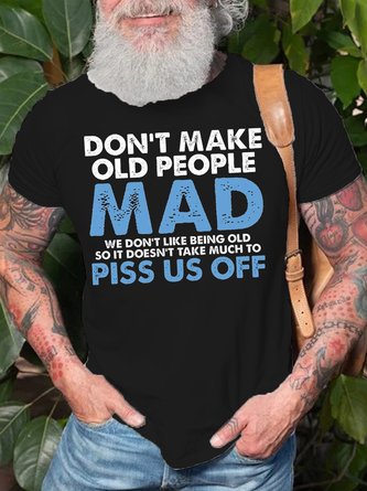 Mens Don't Make Old People Mad We Don't Like Being Old Doesn't Take Much To P*ss Us Off Cotton T-Shirt