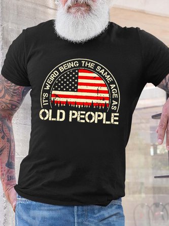 Men It's Weird Being The Same Age As Old People Funny Vintage Cotton Text Letters Casual T-Shirt