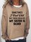 Sometimes I Feel Old But Then I Realize My Sister Is Older Casual Sweatshirt