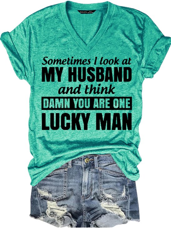Women's Sometimes I Look At My Husband and Think Damn You Are One Lucky Man Funny Letters T-shirt