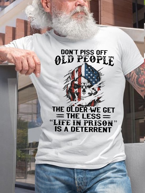 Mens Don't Mess With Old People The Older We Get The Less "Life In Prison" Is A Deterrent Cotton T-Shirt