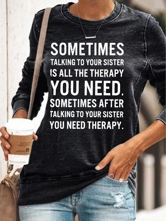 Women's Funny Text Letters Sometimes Talking to Your Sister Is All the Therapy Crew Neck Casual Sweatshirt