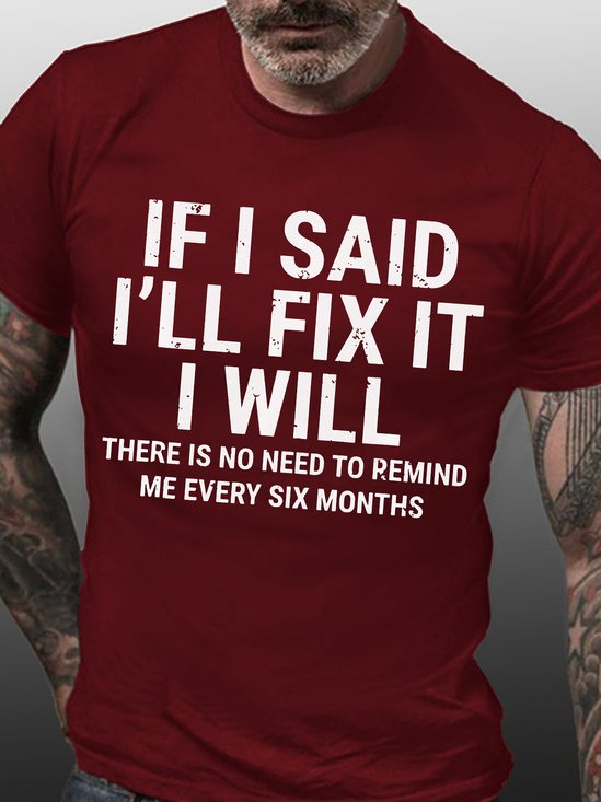 Men's Funny If I Said I'll Fix It I Will There Is No Need To Remind Me Every Six Months T-shirt