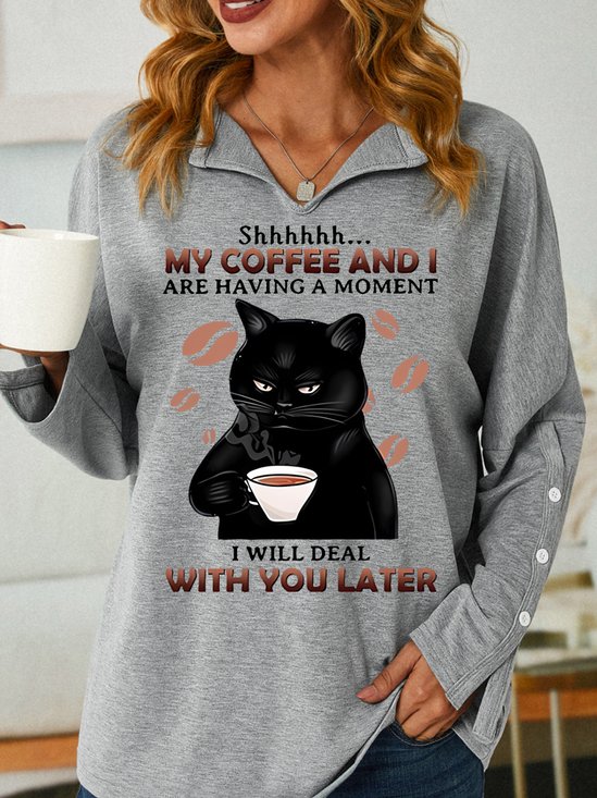 My Coffee And I Are Having A Moment I Will Deal Wilth You Later With Cat Having Coffee Women's Sweatshirt