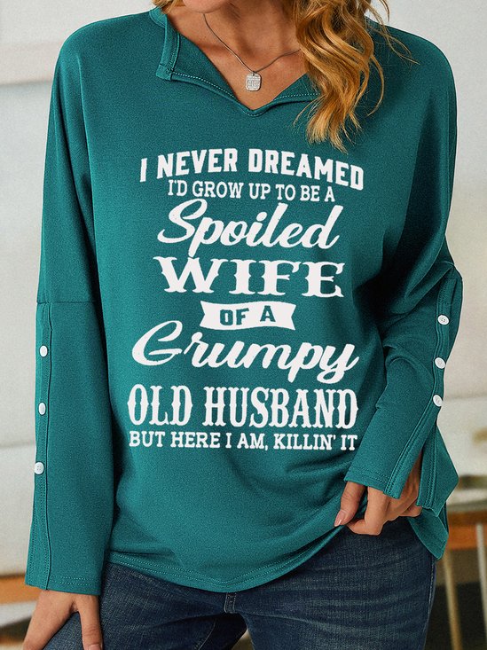 Women's Funny I Never Dreamed I'd Grow Up To Be A Spoiled Wife Of A Grumpy Old V Neck Sweatshirt