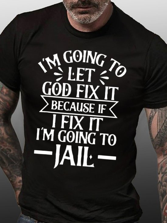 Mens I’m Going To Let God Fix It,If I Fix I’m Going To Jail Casual T-Shirt