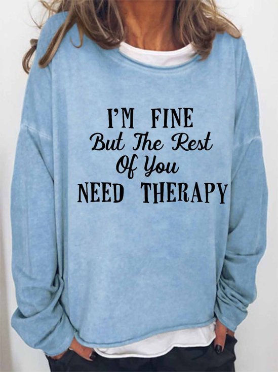 Women funny quote I am fine but the rest of you need therapy Text Letters Crew Neck Sweatshirt