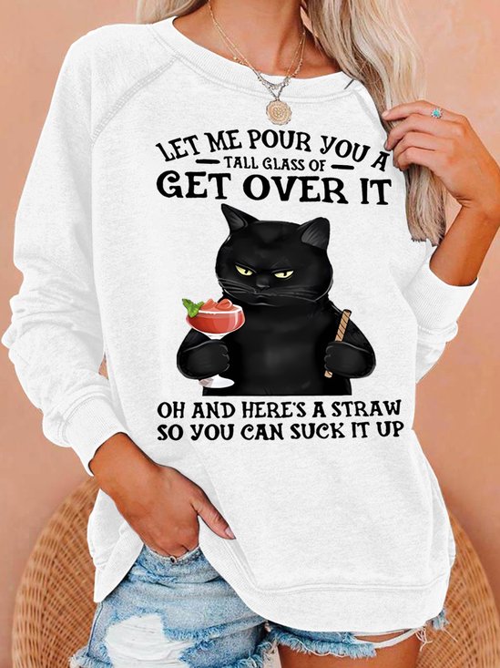 Women's Let Me Pour You A Tall Glass Of Get Over It Oh And Here’s A Straw So You Can Suck It Up Sweatshirt
