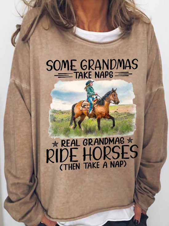 Women's Funny some grandmas take naps real grandmas ride horses then take a nap Text Letters Loose Sweatshirt
