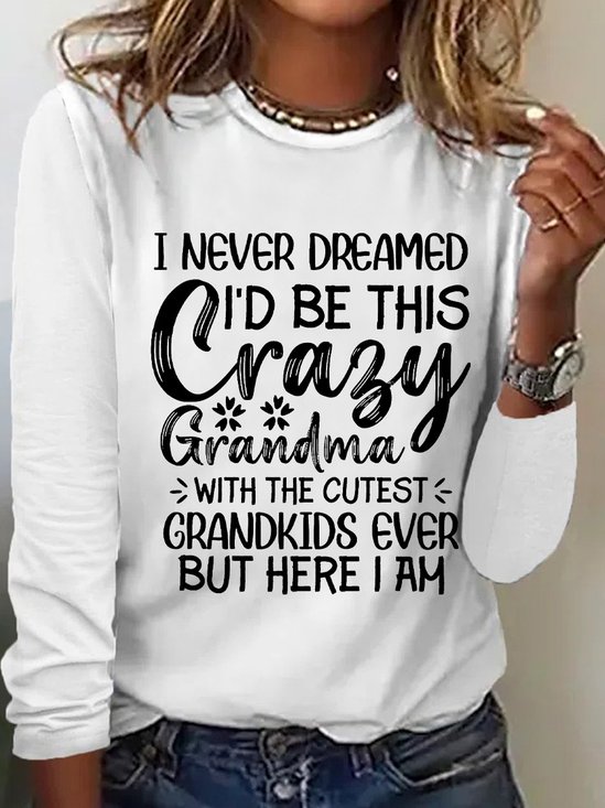 I Never Dreamed I'd Be This Crazy Grandma Womens Long Sleeve T-Shirt