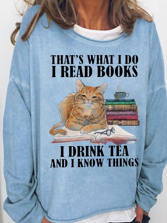 Women's Funny I Read Books I Drink Tea And I Know Things Casual Sweatshirt