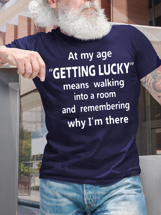 Men's At My Age Getting Lucky Means Walking Into A Room And Remembering Why I Am There Funny Dog Graphic Print Text Letters Cotton Casual T-Shirt