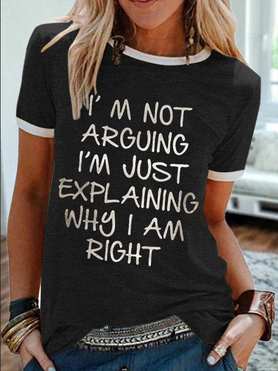 Women's I Am Not Arguing I Am Just Explaining Why I Am Right Funny Graphic Print Text Letters Casual T-Shirt