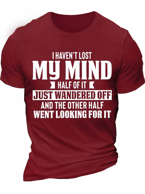 Men's i haven‘t lost my mind half of it just wandered off and the other half went looking for it Funny Graphic Print Casual Text Letters Cotton T-Shirt