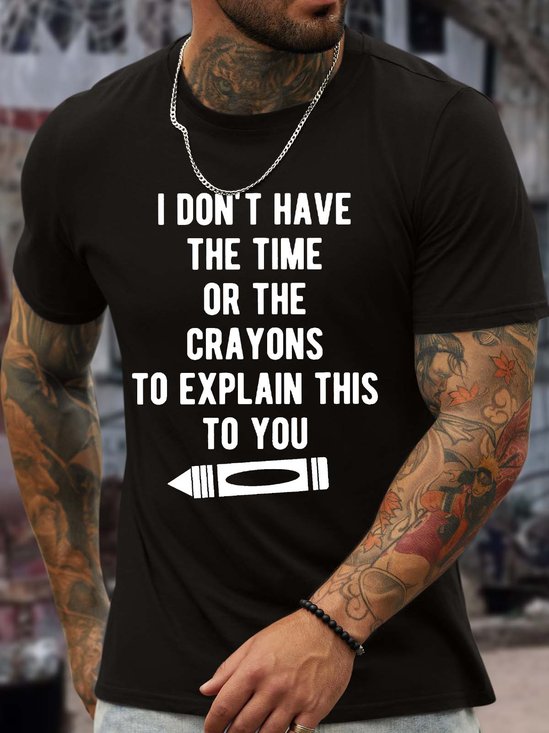 Men’s I Don’t Have The Time Or The Crayons To Explain This To You Cotton Regular Fit Casual Crew Neck T-Shirt