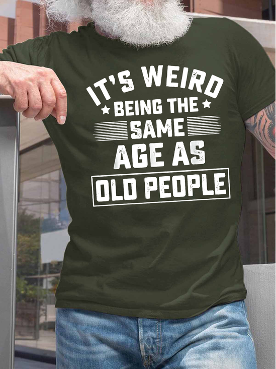 Men's It Is Weird Being The Age Old People Funny Graphic Print Casual Cotton Text Letters T-Shirt