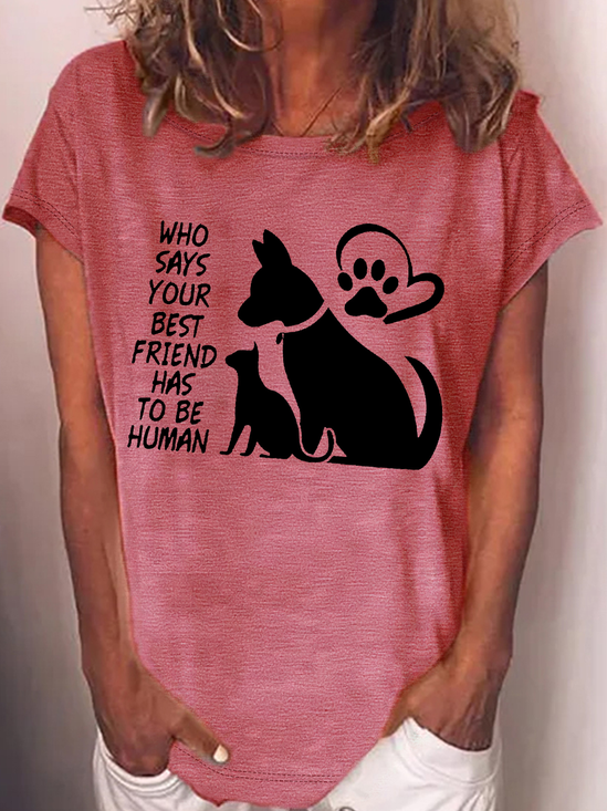 Women's Who Says Your Best Friend Has To Be Human Crew Neck Text Letters Casual T-Shirt