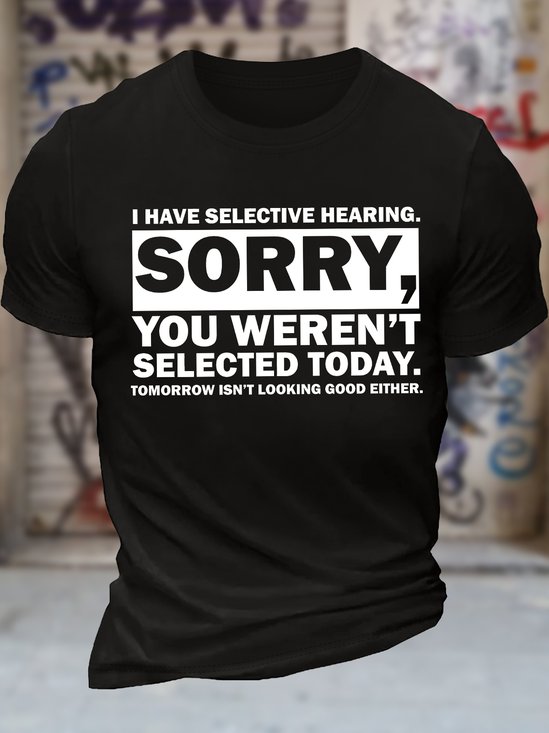 Men's I Have Selective Hearing Sorry You Weren't Selected Today Tomorrow Isn't Looking Good Either Funny Graphic Printing Text Letters Cotton Casual Crew Neck T-Shirt