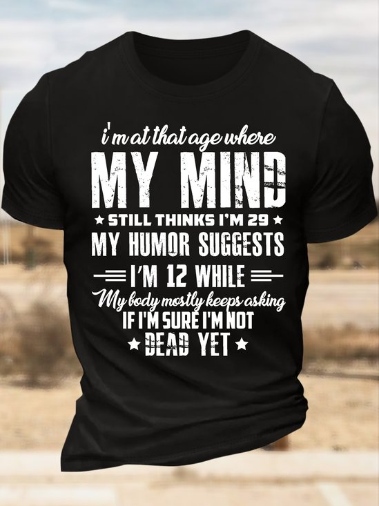 Men’s I’m At That Age Where My Mind Still Thinks I’m 29 My Humor Suggests I’m 12 While My Lady Mostly Keeps Asking Text Letters Casual T-Shirt