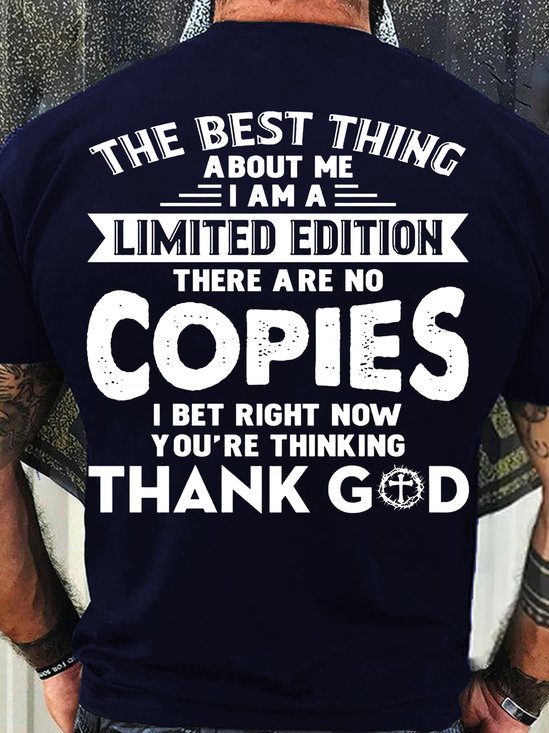 Men's Cotton The Best Thing About Me I Am A Limited Edition There Are No Copies I Bet Right Now You’re Thinking Thank God-Shirt