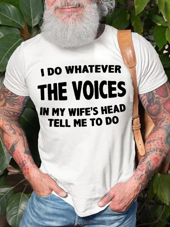 Men's Cotton I Do Whatever The Voices In My Wife’s Head Tell Me To Do Funny T-Shirt