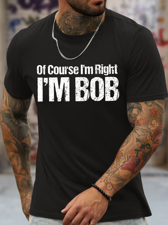 Men's Funny Of Course I Am Right I Am Bob Graphic Printing Text Letters Loose Casual Crew Neck T-Shirt