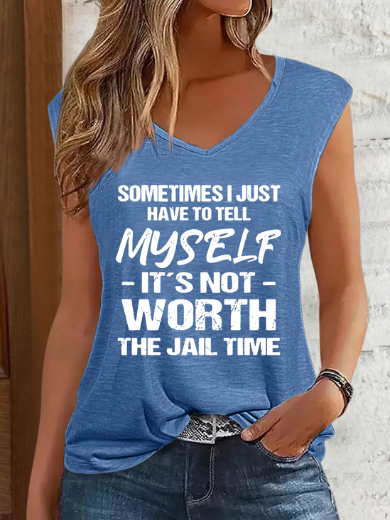 Women's Funny Sometimes I Have To Tell Myself It's Just Not Worth The Jail Time V Neck Text Letters Tank Top